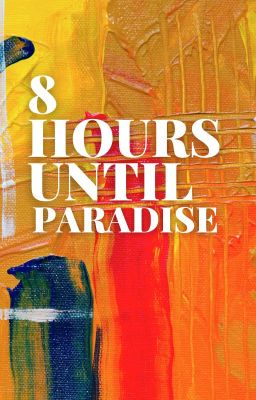 8 Hours Until Paradise