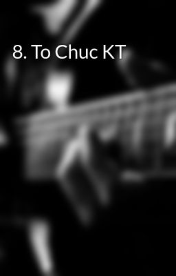 8. To Chuc KT