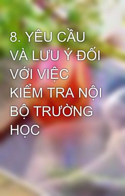 8. YÊU CẦU VÀ LƯU Ý ĐỐI VỚI VIỆC KIỂM TRA NỘI BỘ TRƯỜNG HỌC