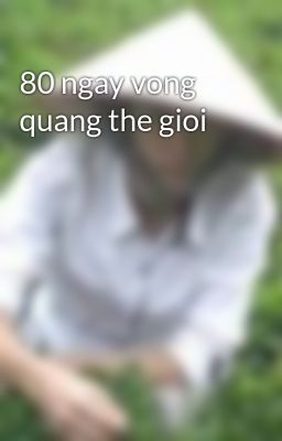 80 ngay vong quang the gioi