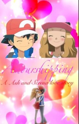 A Amourshipping Story : A Ash And Serena Love Story