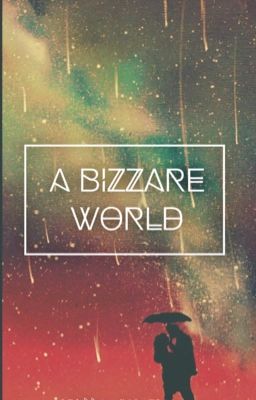 A Bizzare World