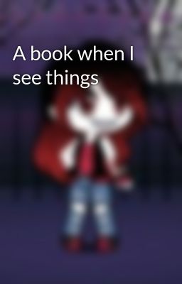 A book when I see things