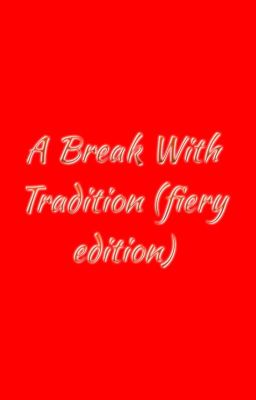 A Break With Tradition (fiery edition)