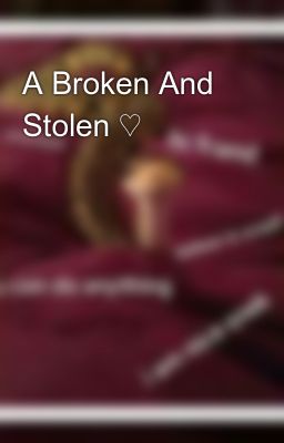 A Broken And Stolen ♡