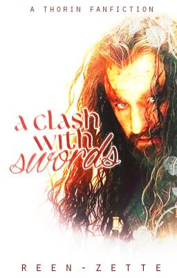 A Clash With Swords -A Thorin Fanfiction- (Discontinued)