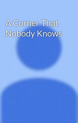 A Corner That Nobody Knows