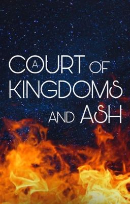 A Court of Kingdoms and Ash: An ACOTAR and TOG Crossover