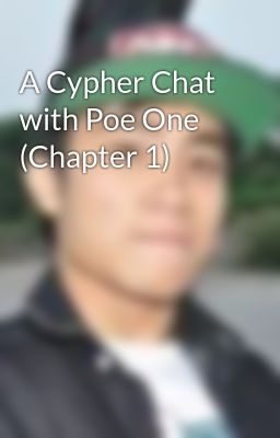 A Cypher Chat with Poe One (Chapter 1)