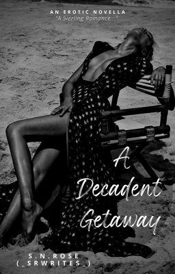 A Decadent Getaway |18+| • |Erotica| • |SMUT|