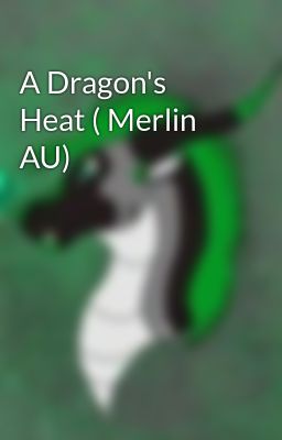 A Dragon's Heat ( Merlin AU)