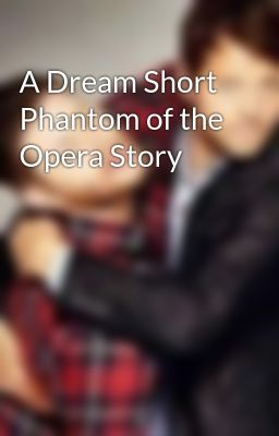 A Dream Short Phantom of the Opera Story