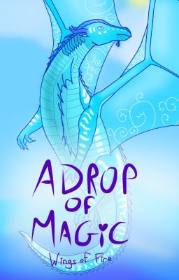 A Drop of Magic (A Wings of Fire Fanfiction)