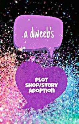 A Dweeb's Plot Shop/Story Adoption