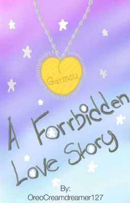 A Forebidden Love Story (Garmau fanfic)