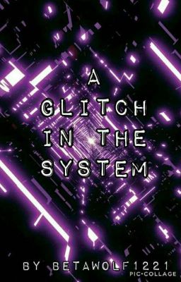 A Glitch In The System