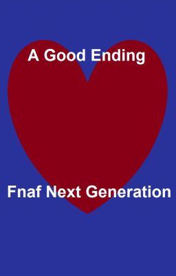 A Good Ending || Fnaf Next Gen