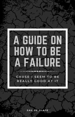 A Guide on How to Be a Failure