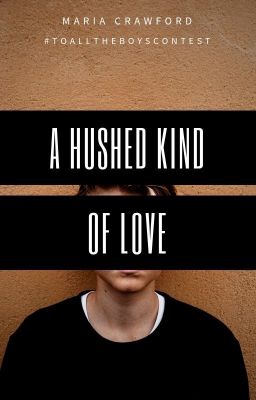 A Hushed Kind of Love (Short Story) (Finalist in the To All the Boys Contest)