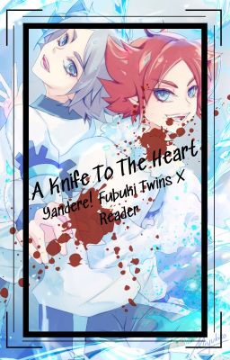 A Knife To The Heart | Yandere! Fubuki Twins X Reader 💔