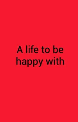 A Life To  Be Happy With