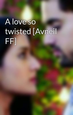 A love so twisted [Avneil FF]