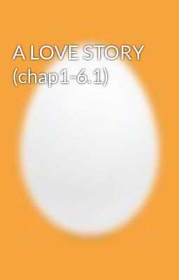 A LOVE STORY (chap1-6.1)