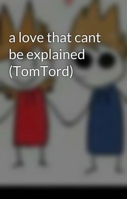 a love that cant be explained (TomTord)