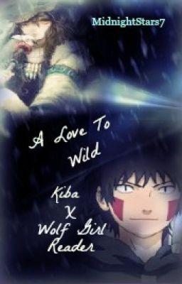 A Love To Wild {Kiba X Wolf Girl Reader}