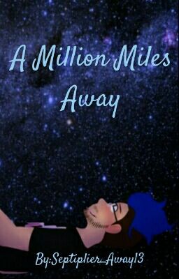 A Million Miles Away (Septiplier AU) (Discontinued)