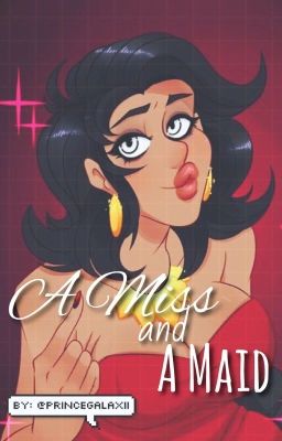 A Miss and a Maid ~ Mahogany X Reader - (COMPLETED)