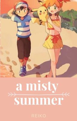 [✔] A Misty Summer: A Pokeshipping Story