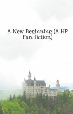 A New Beginning (A HP Fan-fiction)