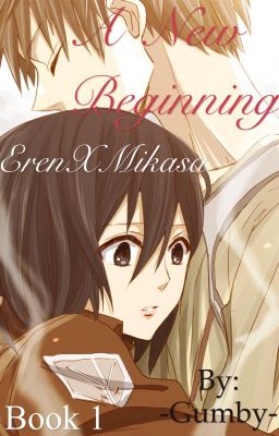 A New Beginning (ErenxMikasa) Book 1 (Completed)