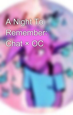 A Night To Remember: Chat × OC