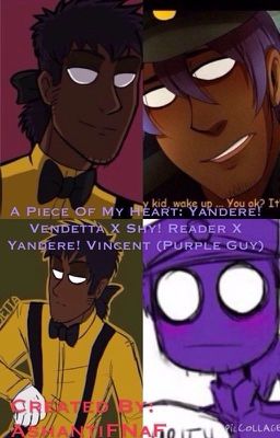 A Piece of My Heart: Yandere! Vendetta X Shy! Reader X Yandere! Vincent ✔️