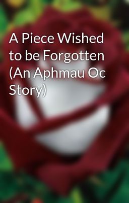 A Piece Wished to be Forgotten (An Aphmau Oc Story)