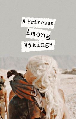 A Princess Among Vikings    [HTTYD/ASOIAF]