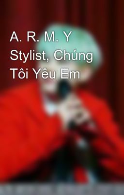 A. R. M. Y Stylist, Chúng Tôi Yêu Em 