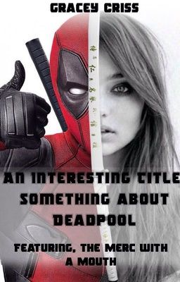 A Really Interesting Title, Something About Deadpool ~