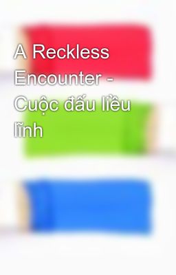 A Reckless Encounter - Cuộc đấu liều lĩnh