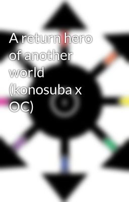 A return hero of another world (konosuba x OC)