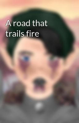 A road that trails fire