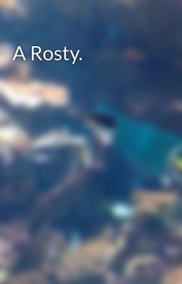 A Rosty.