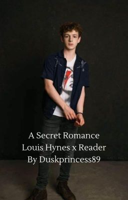 A Secret Romance Louis Hynes x Reader