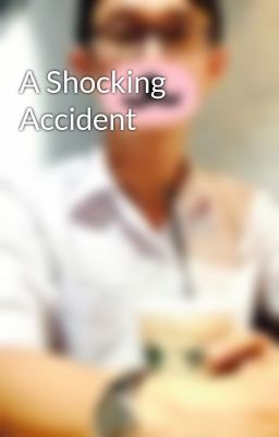 A Shocking Accident