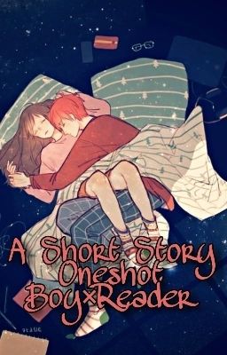 A Short Story - Oneshots Boy X Reader -