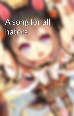 A song for all haters