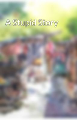 A Stupid Story 