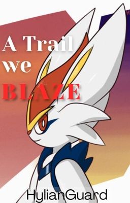 A Trail we Blaze - A Trainer X Cinderace story